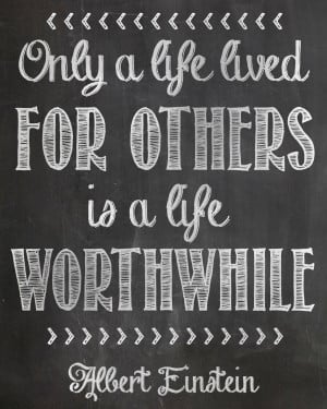 Only a life lived for others is a life worthwhile