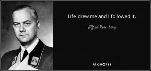 Quotes Authors A Alfred Rosenberg Life drew me and I