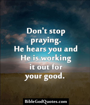 Don’t stop praying.