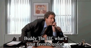 dancegibsondance:Buddy The Elf, what’s your favorite color?Watching ...