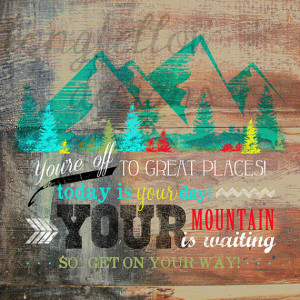 You're off to great places - Today is your day - Dr Seuss quote