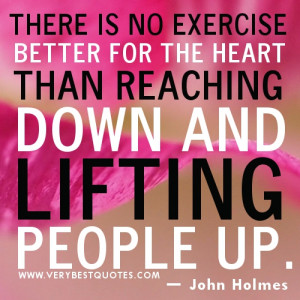 Helping Other Quotes - There is no exercise better for the heart than ...