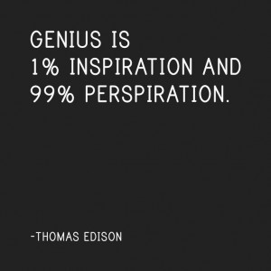 Genius is 1% Inspiration and 99% Perspiration - Thomas Edison Dust ...