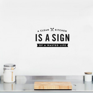 Wall decal quote: A clean kitchen is a sign of a wasted life / Wall ...