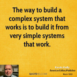 ... complex system that works is to build it from very simple systems that