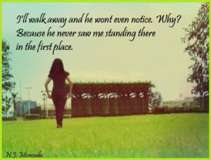 ll walk away and he won't even notice. Why? Because he never saw me ...