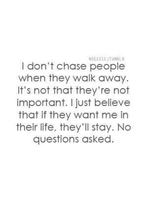 ... that if they want me in their life, they'll stay. No questions asked