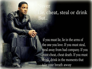 Never lie,cheat,steal or drink but ... Will Smith Quotes