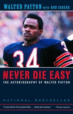 Never Die Easy: The Autobiography of Walter Payton by Walter Payton ...