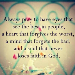 always pray to have eyes that see the best in people heart that ...