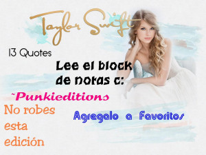 Taylor Swift Quotes (Contiene 13) by PanquecitoEditions13