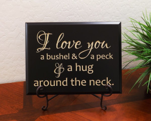 love you a bushel and a peck and a hug around the neck.