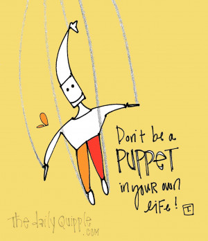Don't be a puppet in your own life!