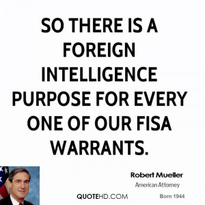 ... is a foreign intelligence purpose for every one of our FISA warrants