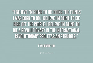 quote-Fred-Hampton-i-believe-im-going-to-die-doing-130339_3.png