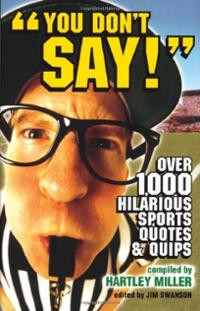 ... You Don’t Say!: Over 1,000 Hilarious Sports Quotes and Quips book