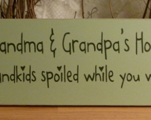 Grandma & Grandpa's House Grand kids Spoiled While You Wait Funny ...