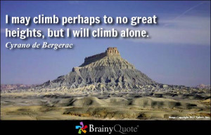 may climb perhaps to no great heights, but I will climb alone.