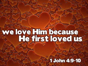 we love him because he first loved us 1 john