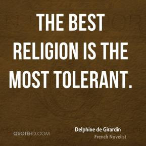 The best religion is the most tolerant Delphine de Girardin