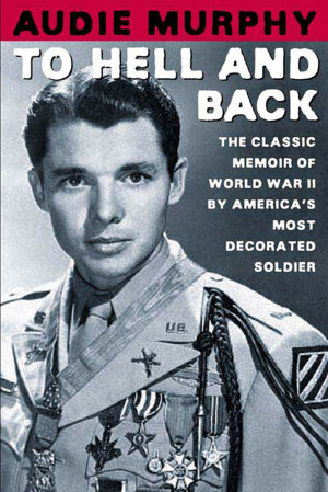 Audie Murphy; Foreword by Tom Brokaw To Hell and Back
