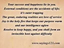 your success and happiness lie in you. external conditions are the ...