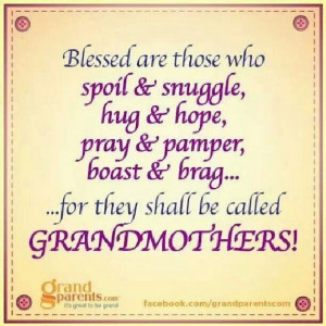 And thid is truly something that all us Grandmothers Believe with all ...