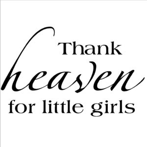 Sayings\ Vinyl\ Lettering Thank Heaven For Little Girls Wall Sayings ...