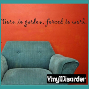 Born to garden, forced to work. Wall Quote Mural Decal