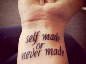 Self Made Or Never Made Quote Tattoo On Right Wrist