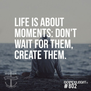 Don't Wait for the Moment
