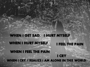 When i get sad, I hurt myself