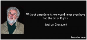 ... we would never even have had the Bill of Rights. - Adrian Cronauer