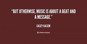 quote Casey Kasem but otherwise music is about a beat 21751 png