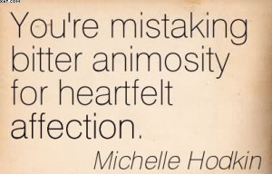http://quotespictures.com/youre-mistaking-bitter-animosity-for ...