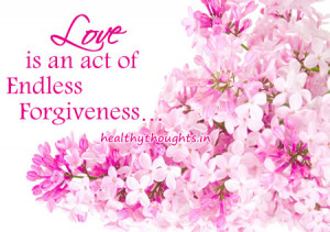 love-quotes-Love is an act of endless forgiveness-thought for the day