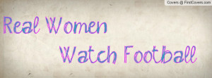 Real Women Watch Football Profile Facebook Covers