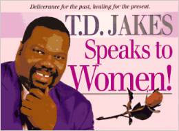 Jakes Speaks to Women!: Deliverance for the Past, Healing for ...