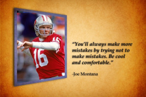 Joe Montana, the best quote I ever heard about him was, Montana was ...