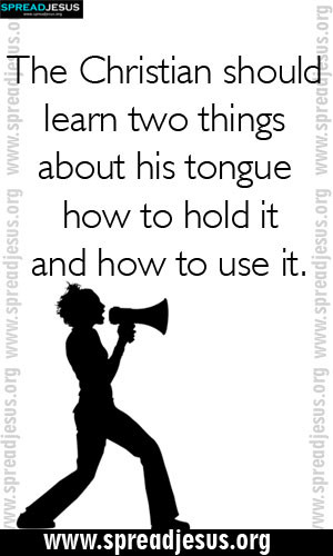 QUOTES The Christian should learn two things about his tongue ...