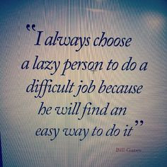 ... difficult job because he will find an easy way to do it.