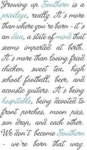 Born Southern....I couldn't wait to move from my small town southern ...