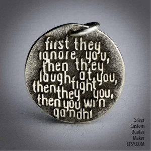 First they ignore you ... (048) Inspirational Quotes on Solid Silver ...