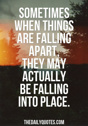 ... things are falling apart, they may actually be falling into place