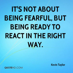 It's not about being fearful, but being ready to react in the right ...