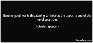 Genuine goodness is threatening to those at the opposite end of the ...