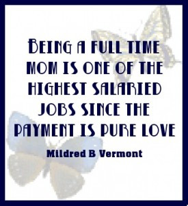 Being a full-time mom is the highest salaried job, the payment is pure ...