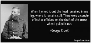 blood on the shaft of the arrow when I pulled it out. - George Crook ...