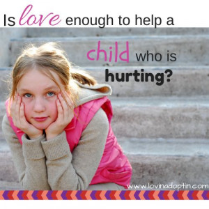 is love enough when it comes to helping a hurting child? www ...