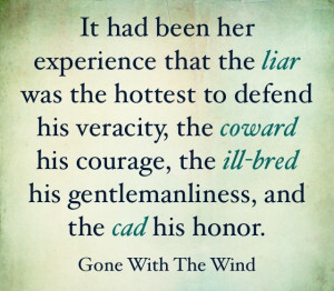 ... ill-bred his gentlemanliness, and the cad his honor. - Gone with the